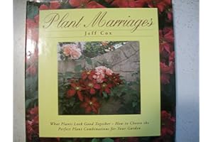 Plant Marriages: What Plants Look Good Together - How to Choose the Perfect Plant Combinations for Your Garden