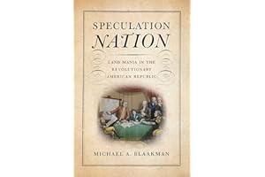 Speculation Nation: Land Mania in the Revolutionary American Republic