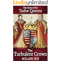 The Turbulent Crown: The Story of the Tudor Queens book cover The Turbulent Crown: The Story of the Tudor Queens book cover