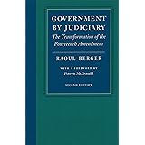 Government by Judiciary: The Transformation of the Fourteenth Amendment (Studies in Jurisprudence and Legal Hist)