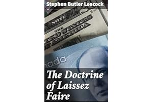 The Doctrine of Laissez Faire: A Critical Essay on the Evolution of Theory and Practice in Reference to the Economic Function