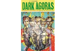 Dark Agoras: Insurgent Black Social Life and the Politics of Place