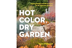 Hot Color, Dry Garden: Inspiring Designs and Vibrant Plants for the Waterwise Gardener