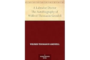 A Labrador Doctor The Autobiography of Wilfred Thomason Grenfell