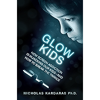 Glow Kids: How Screen Addiction Is Hijacking Our Kids - and How to Break the Trance