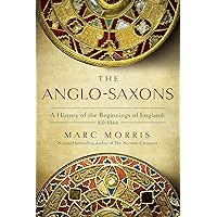 The Anglo-Saxons: A History of the Beginnings of England: 400 – 1066