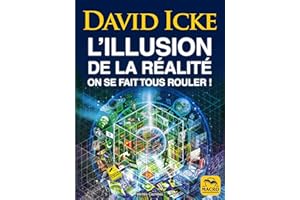 L'illusion de la réalité, on se fait tous rouler !: Les révélations les plus complètes jamais écrites sur l'humanité (French 