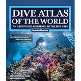 Dive Atlas of the World, Revised and Expanded Edition: An Illustrated Reference to the Best Sites (IMM Lifestyle Books) Wrecks, Walls, Caves, and Blue Holes from the Red Sea to the Great Barrier Reef