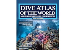 Dive Atlas of the World, Revised and Expanded Edition: An Illustrated Reference to the Best Sites (IMM Lifestyle Books) Wrecks, Walls, Caves, and Blue Holes from the Red Sea to the Great Barrier Reef