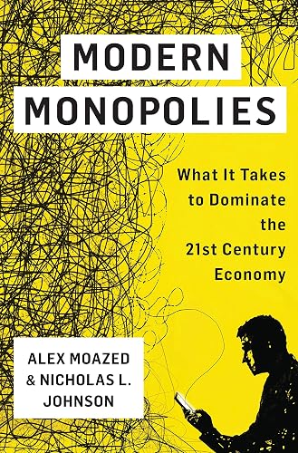 Modern Monopolies: What It Takes to Dominate the 21st Century Economy