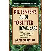Dr. Jensen's Guide to Better Bowel Care: A Complete Program for Tissue Cleansing through Bowel Management