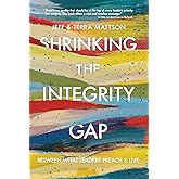 Shrinking the Integrity Gap: Between What Leaders Preach and Live