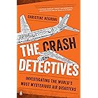 The Crash Detectives: Investigating the World's Most Mysterious Air Disasters