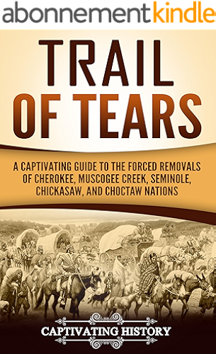 Download Trail of Tears: A Captivating Guide to the Forced Removals of Cherokee, Muscogee Creek, Seminole, Chickasaw, and Choctaw Nations (English Edition) PDF