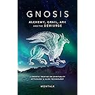 Gnosis (Alchemy, Grail, Ark, and the Demiurge): A Gnostic Treatise on Spirituality, Mythology, and Alien Technology