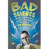 Bad Science: Quacks, Hacks, and Big Pharma Flacks