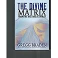 The Divine Matrix: Briding Time, Space, Miracles, And Belief: Braden ...