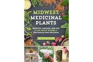 Midwest Medicinal Plants: Identify, Harvest, and Use 109 Wild Herbs for Health and Wellness