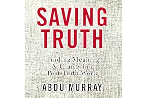 Saving Truth: Finding Meaning and Clarity in a Post-Truth World