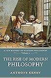 The Rise of Modern Philosophy: A New History of Western Philosophy, Volume 3