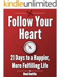 Follow Your Heart: 21 Days to a Happier, More Fulfilling Life