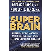 Super Brain: Unleashing the Explosive Power of Your Mind to Maximize Health, Happiness, and Spiritual Well-Being