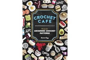 Crochet Cafe: Recipes for Amigurumi Crochet Patterns
