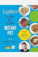 The Lighter Step-By-Step Instant Pot Cookbook: Easy Recipes for a Slimmer, Healthier You—With Photographs of Every Step Kindle Edition