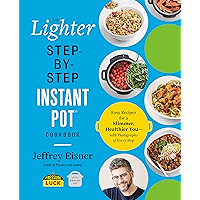 The Lighter Step-By-Step Instant Pot Cookbook: Easy Recipes for a Slimmer, Healthier You—With Photographs of Every Step