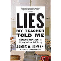 Lies My Teacher Told Me: Everything Your American History Textbook Got Wrong book cover Lies My Teacher Told Me: Everything Your American History Textbook Got Wrong book cover