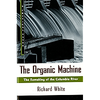 The Organic Machine: The Remaking of the Columbia River (Hill and Wang Critical Issues) book cover