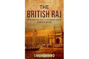 The British Raj: An Enthralling Guide to the Administration of India by Britain (Asia)