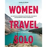 Lonely Planet Women Travel Solo: 30 Inspiring Stories of Adventure, Curiosity and the Power of Self-Discovery