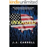 Invaded: The Intentional Destruction of the American Immigration System