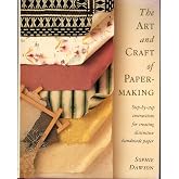 The Art And Craft Of Papermaking: Step-By-Step Instructions for Creating Distinctive Handmade Paper