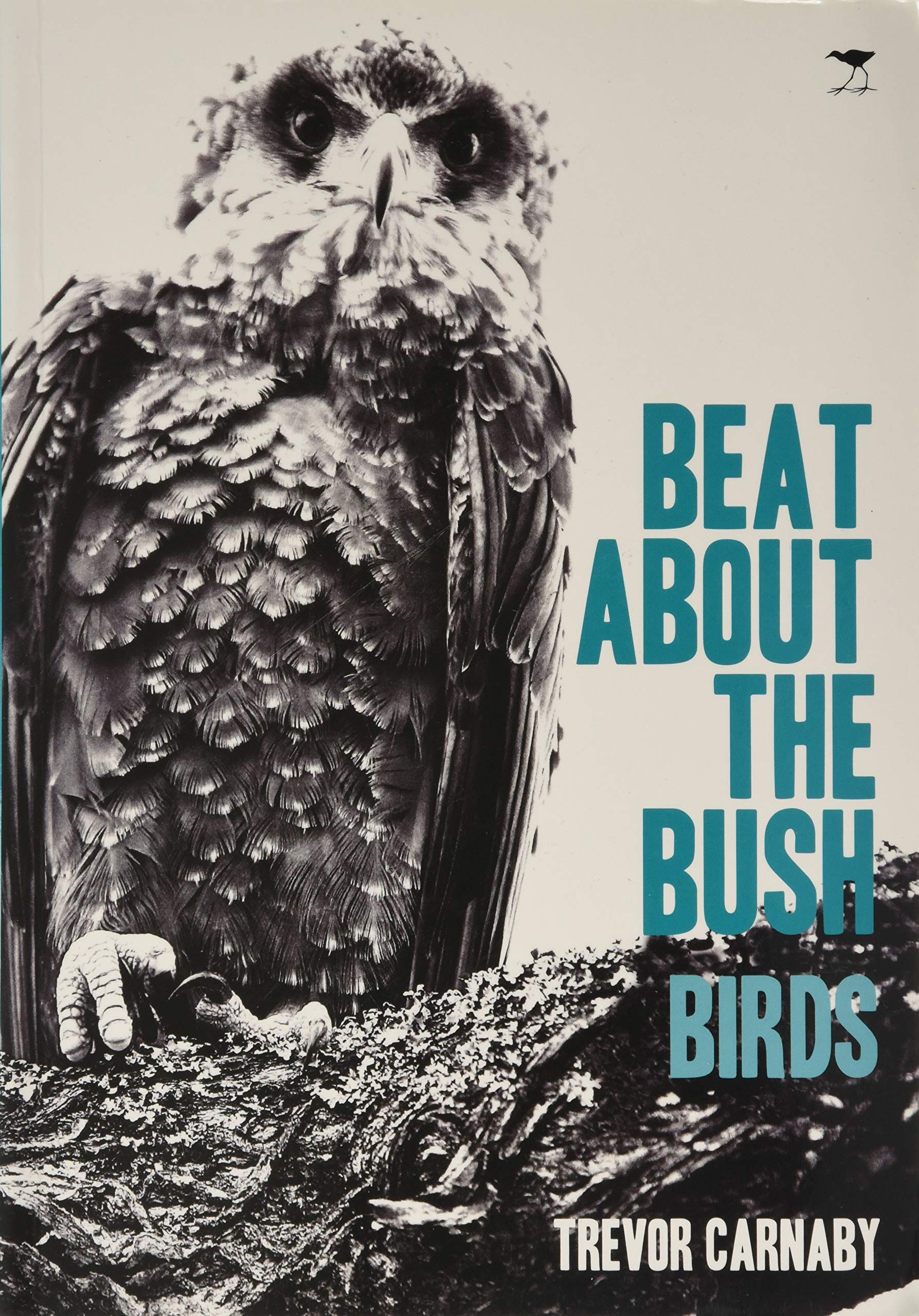 Beat About The Bush Birds Carnaby Trevor 9781770092419 Amazon Com Books
