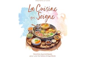La Cuisine qui Soigne: Recettes Ayurvédiques pour une Vie Saine et Equilibrée (Cours de Praticien en Ayurvéda) (French Editio