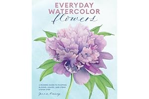Everyday Watercolor Flowers: A Modern Guide to Painting Blooms, Leaves, and Stems Step by Step