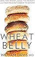 Wheat Belly: Lose the Wheat, Lose the Weight, and Find Your Path Back to Health