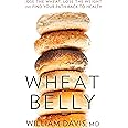 Wheat Belly: Lose the Wheat, Lose the Weight, and Find Your Path Back to Health