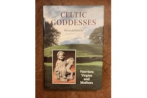 Celtic Goddesses: Warriors, Virgins and Mothers