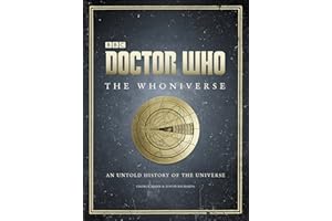 Doctor Who: The Whoniverse: The Untold History of Space and Time – An Illustrated Treasury of Humanity, Alien Lifeforms, and 