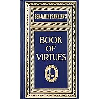 Ben Franklin's Book of Virtues (Deluxe, hardbound edition)
