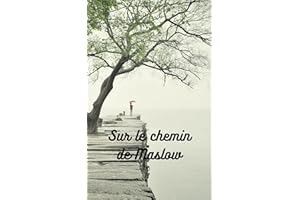Sur le chemin de Maslow: Comprendre ses besoins pour construire l’humain (French Edition)
