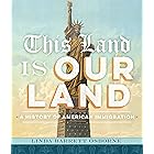 This Land Is Our Land: A History of American Immigration