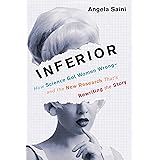 Inferior: How Science Got Women Wrong-and the New Research That's Rewriting the Story