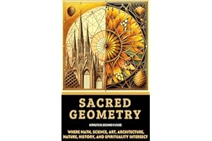 Sacred Geometry A Practical Beginner's Guide: Where Math, Science, Art, Architecture, Nature, History, and Spirituality INTER