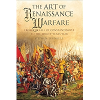 The Art of Renaissance Warfare: From The Fall of Constantinople to the Thirty Years War book cover The Art of Renaissance Warfare: From The Fall of Constantinople to the Thirty Years War book cover