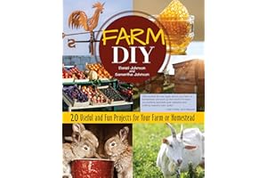 Farm DIY: 20 Useful and Fun Projects for Your Farm or Homestead (CompanionHouse Books) Step-by-Step Beehive, Log Jack, Rabbit Nest Box, Farmers' Market Display Stand, Sawhorses, Goat Seesaw, and More