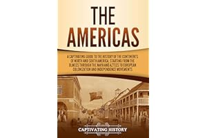 The Americas: A Captivating Guide to the History of the Continents of North and South America, Starting from the Olmecs throu